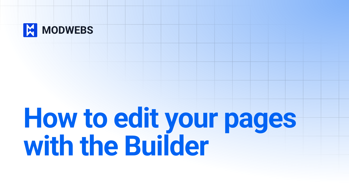 How to edit your pages with the Builder | MODWEBS